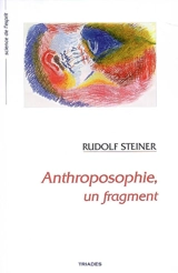 Anthroposophie, un fragment : nouveaux fondements pour l'investigation de la nature humaine - Rudolf Steiner