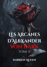 Les Arcanes d'Alexander VON DARK tome2 - Darren Queen
