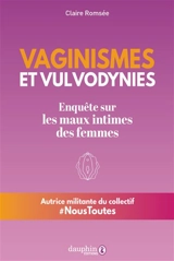 Vaginisme et vulvodynies : enquête sur les maux des femmes - Claire Romsée