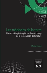 Les médecins de la terre : une enquête philosophique dans le champ de la conservation de la nature - Marine Fauché