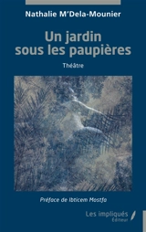 Un jardin sous les paupières : théâtre - Nathalie M'Dela-Mounier
