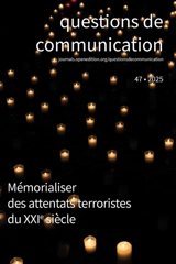 Questions de communication, n° 47. Mémorialiser des attentats terroristes du XXIe siècle