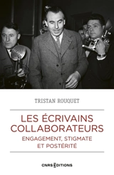 Les écrivains collaborateurs : engagement, stigmate et postérité - Tristan Rouquet