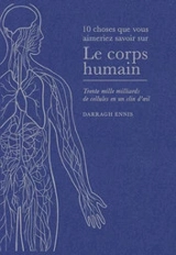 Le corps humain : trente mille milliards de cellules en un clin d'oeil - Darragh Ennis