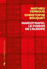 Narcotrafic, le poison de l'Europe - Mathieu Verboud