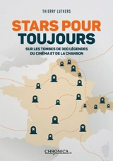 Stars pour toujours : sur les tombes de 300 légendes du cinéma et de la chanson - Thierry Luthers