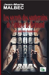 Les secrets des souterrains de l'abbaye de Belmond (et autres évasions) - Jean-Marie Malbec
