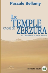 Le temple caché de Zerzura : ou L'épopée de la pierre d'Amon - Pascale Bellamy