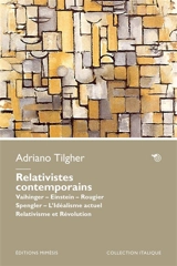Relativistes contemporains : Vaihinger, Einstein, Rougier, Spengler : l'idéalisme actuel, relativisme et révolution - Adriano Tilgher