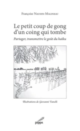 Le petit coup de gong d'un coing qui tombe : partager, transmettre le goût du haïku - Françoise Naudin-Malineau