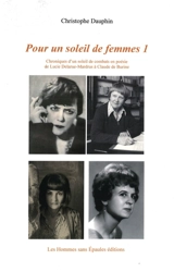 POUR UN SOLEIL DE FEMMES 1 : Chroniques d’un soleil de combats en poésie de Lucie Delarue-Mardrus à Claude de Burine - Christophe Dauphin