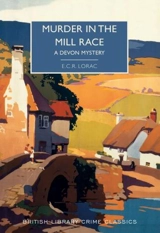 Murder in the Mill Race : A Devon Mystery - E.C.R. Lorac