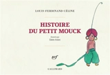 Histoire du petit Mouck - Louis-Ferdinand Céline