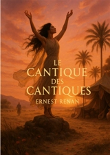 Le Cantique des Cantiques : Poésie biblique et amour sacré dans la traduction de Renan, spiritualité et dialogue symbolique - Ernest Renan