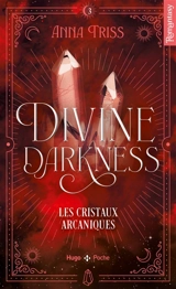 Divine darkness. Vol. 3. Les cristaux arcaniques - Anna Triss