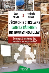 L'économie circulaire dans le bâtiment : dix bonnes pratiques : comment transformer les contraintes en opportunités ? - Jean Hetzel