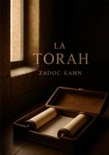 La Torah : Une étude exhaustive et inspirante des fondements spirituels, éthiques et historiques de la Torah et du judaïsme - Zadoc Kahn