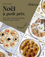 Noël à petit prix : pour des moments simples, festifs et gourmands : 150 recettes - Emilie Laraison