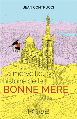 La merveilleuse histoire de la Bonne Mère - Jean Contrucci
