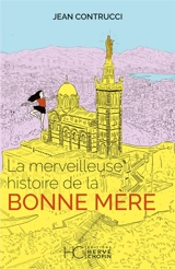 La merveilleuse histoire de la Bonne Mère - Jean Contrucci