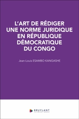L'art de rédiger une norme juridique en République démocratique du Congo - Jean-Louis Esambo Kangashe