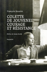 Colette de Jouvenel, courage et résistance - François Soustre