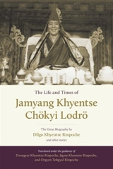 The Life and Times of Jamyang Khyentse Chokyi Lodro - Dilgo Khyentsé