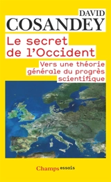 Le secret de l'Occident : vers une théorie générale du progrès scientifique - David Cosandey