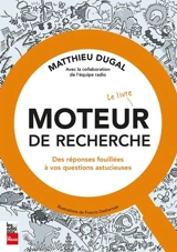 Moteur de recherche : Le livre : Des réponses fouillées à vos questions astucieuses - Matthieu Dugal