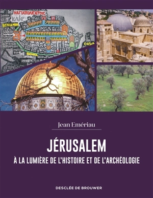 Jérusalem à la lumière de l'histoire et de l'archéologie - Jean Emériau