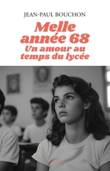 Melle année 68 : un amour au temps du lycée - Jean-Paul Bouchon