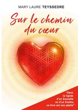 Sur le chemin du coeur : Le roman d'aventure qui bouscule les jugements et guide vers la sortie des situations répétitives transgénérationnelles - Mary Laure Teyssedre