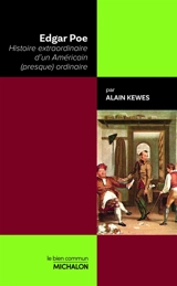 Edgar Poe : histoire extraordinaire d'un Américain (presque) ordinaire - Alain Kewes