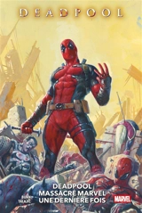 Deadpool. Deadpool massacre Marvel une dernière fois - Cullen Bunn