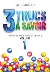 3 trucs à savoir : 13 pépites pour ados et jeunes. Vol. 1 - David Fauchet