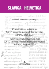 Contributions suisses au XVIIe Congrès mondial des slavistes à Paris, août 2025. Schweizerische Beiträge zum XVII. internationalen Slavistenkongress in Paris, August 2025 - Congrès mondial des slavistes (17 ; 2025 ; Paris)