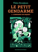 Le petit gendarme ou L'enfance de Riquet. Vol. 1 - Théo Grosjean