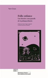 Folle enfance : une histoire conceptuelle de la pédopsychiatrie - Yann Craus