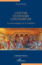 Goûter, entendre, contempler : les harmoniques de la tradition - David Gattegno