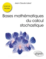 Bases mathématiques du calcul stochastique : licence, master - Jean-Claude Laleuf