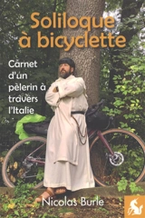Soliloque à bicyclette : carnet d'un pèlerin à travers l'Italie - Nicolas Burle