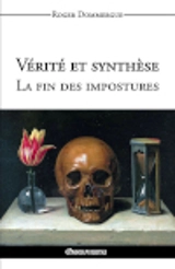 Vérité et synthèse : La fin des impostures - Dommergue, Roger