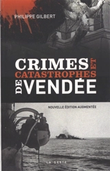 Crimes et catastrophes de Vendée - Philippe Gilbert