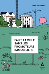 Faire la ville sans les promoteurs immobiliers : réparer ou remplacer un modèle en crise ? - David Rottmann