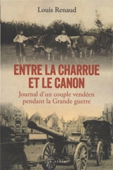 Entre la charrue et le canon : journal d'un couple vendéen durant la Grande Guerre - Louis Renaud