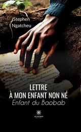 Lettre à mon enfant non né : Enfant du Baobab - Stephen Ngatcheu