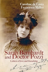 Sarah Bernhardt and doctor Pozzi : letters of love and friendship - Caroline de Costa