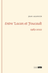 Entre Lacan et Foucault : 1983-2022 - Jean Allouch