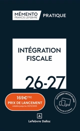 Intégration fiscale 2026-2027 : résultat d'ensemble, restructurations, déclarations, conventions - Editions Francis Lefebvre
