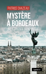 Mystère à Bordeaux : une étrange rencontre - Patrice Chazeau